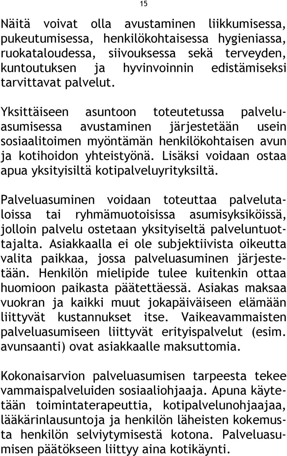 Lisäksi voidaan ostaa apua yksityisiltä kotipalveluyrityksiltä.