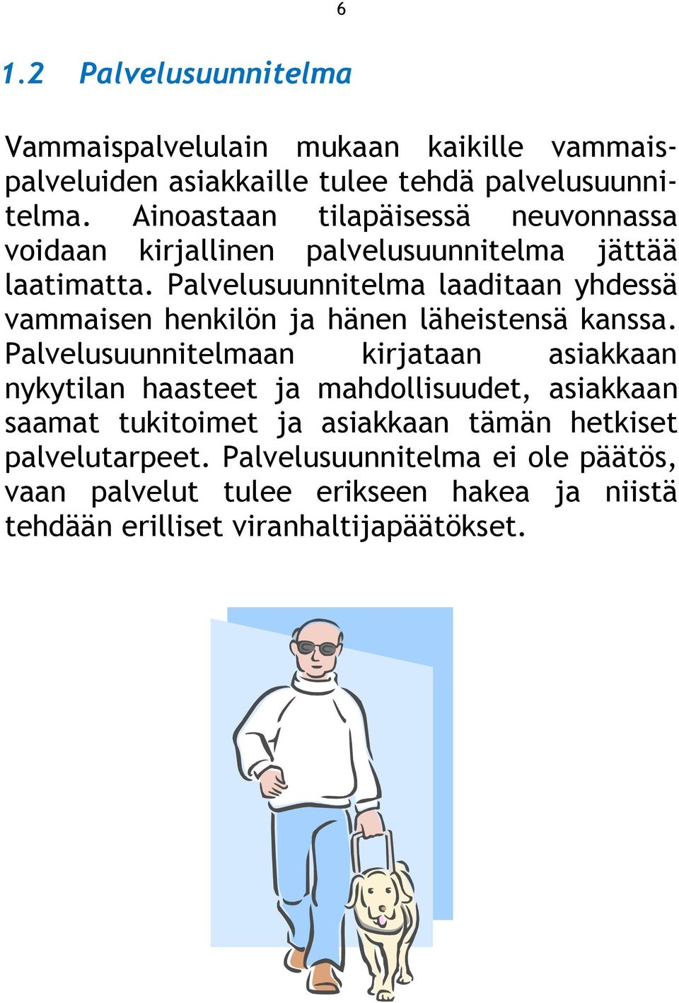 Palvelusuunnitelma laaditaan yhdessä vammaisen henkilön ja hänen läheistensä kanssa.