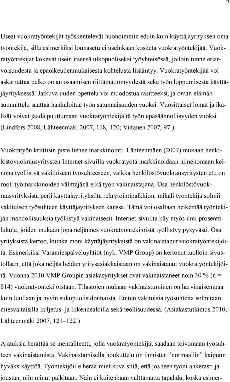 Vuokratyöntekijää voi askarruttaa pelko oman osaamisen riittämättömyydestä sekä työn loppumisesta käyttäjäyrityksessä.