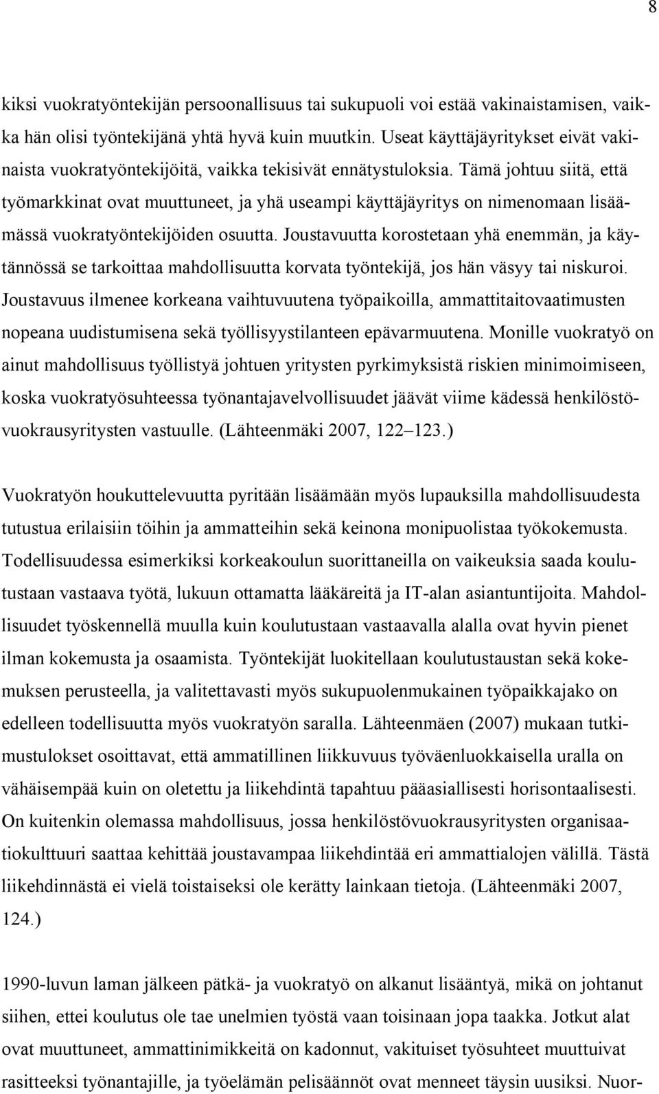 Tämä johtuu siitä, että työmarkkinat ovat muuttuneet, ja yhä useampi käyttäjäyritys on nimenomaan lisäämässä vuokratyöntekijöiden osuutta.