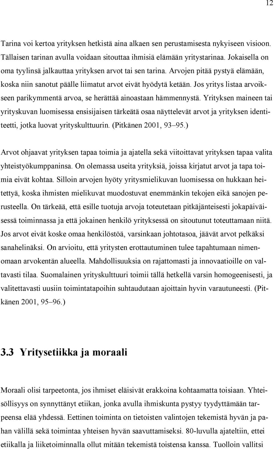 Jos yritys listaa arvoikseen parikymmentä arvoa, se herättää ainoastaan hämmennystä.