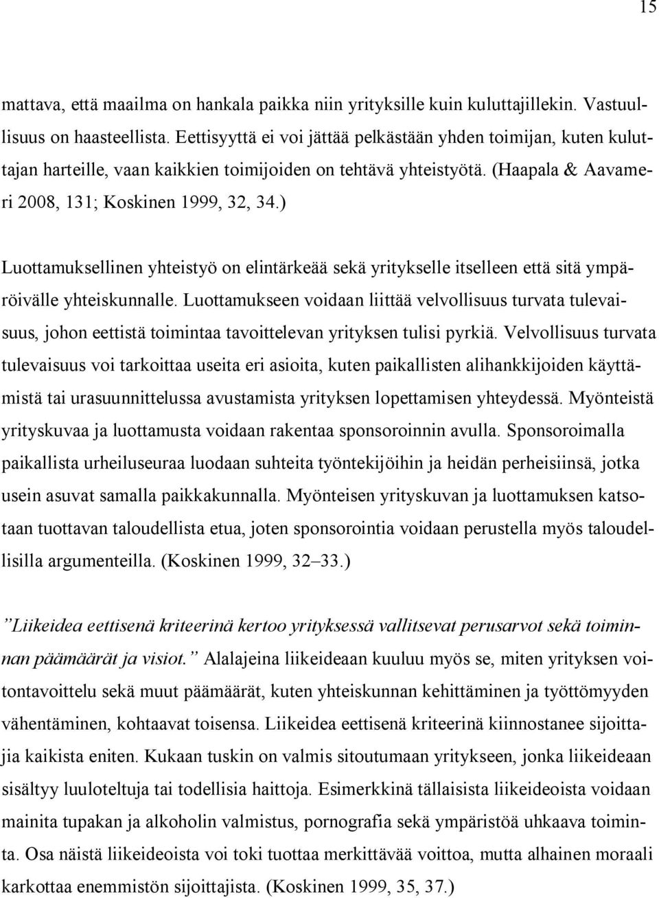 ) Luottamuksellinen yhteistyö on elintärkeää sekä yritykselle itselleen että sitä ympäröivälle yhteiskunnalle.