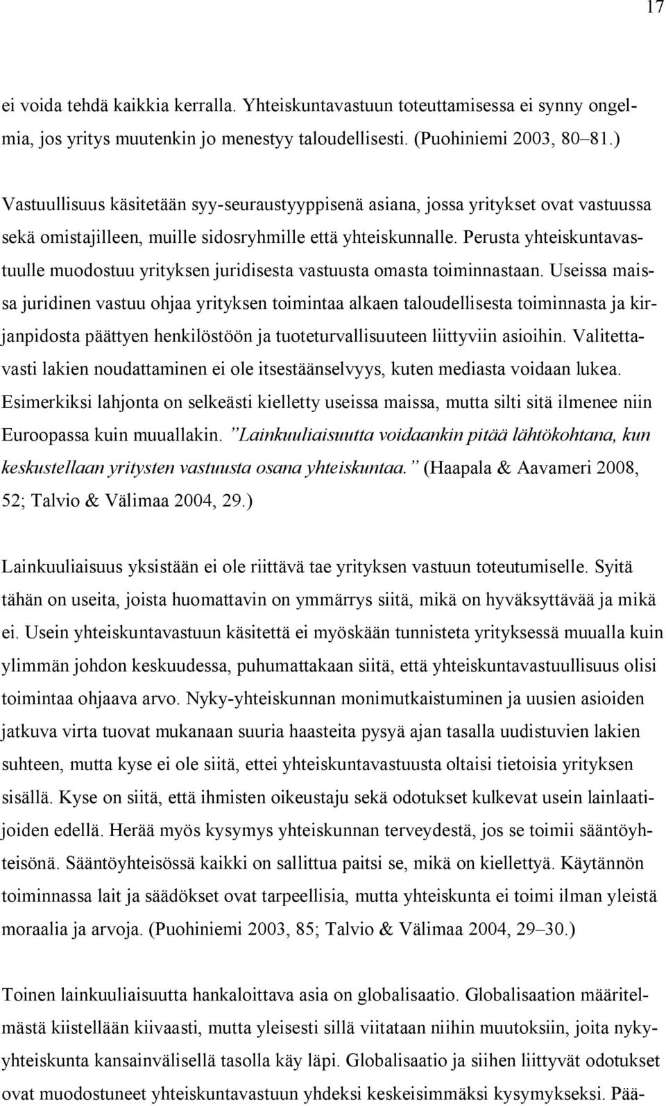 Perusta yhteiskuntavastuulle muodostuu yrityksen juridisesta vastuusta omasta toiminnastaan.