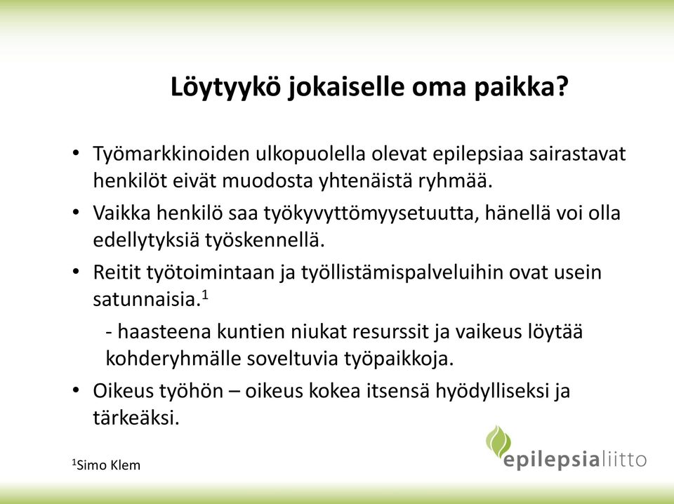 Vaikka henkilö saa työkyvyttömyysetuutta, hänellä voi olla edellytyksiä työskennellä.