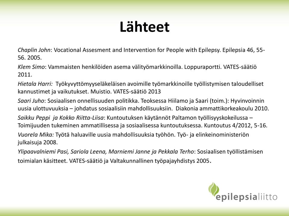 VATES-säätiö 203 Saari Juho: Sosiaalisen onnellisuuden politikka. Teoksessa Hiilamo ja Saari (toim.): Hyvinvoinnin uusia ulottuvuuksia johdatus sosiaalisiin mahdollisuuksiin.