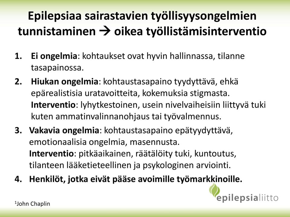 Interventio: lyhytkestoinen, usein nivelvaiheisiin liittyvä tuki kuten ammatinvalinnanohjaus tai työvalmennus. 3.