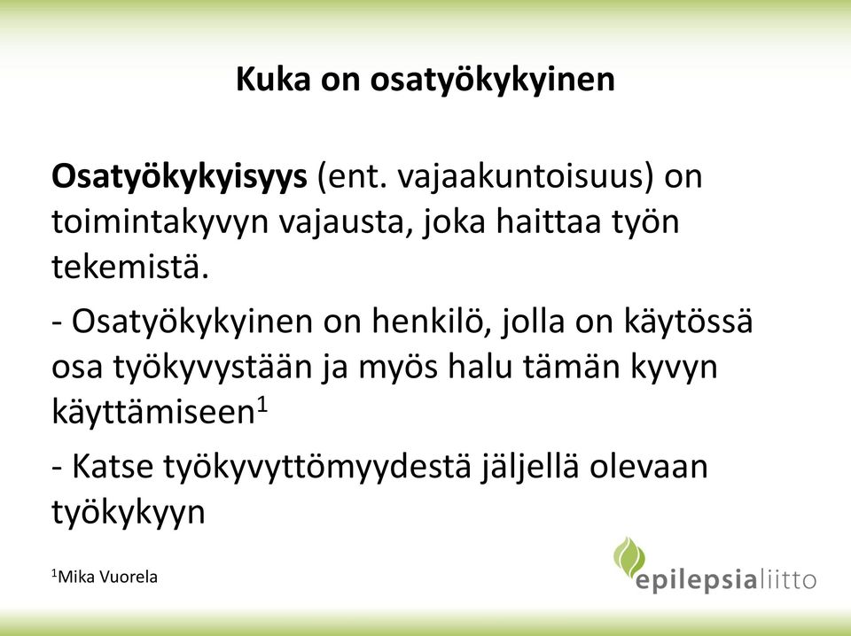 - Osatyökykyinen on henkilö, jolla on käytössä osa työkyvystään ja myös