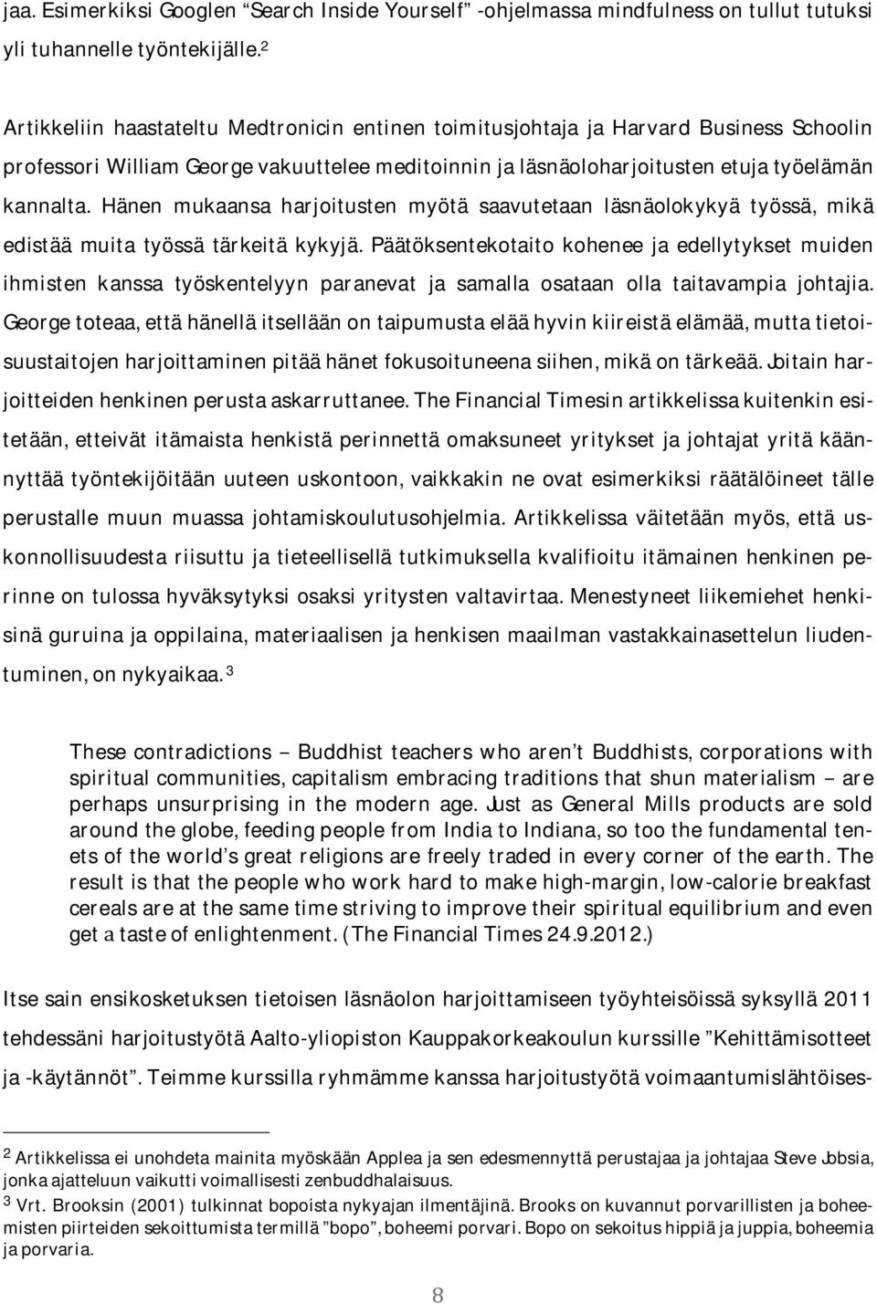 Hänen mukaansa harjoitusten myötä saavutetaan läsnäolokykyä työssä, mikä edistää muita työssä tärkeitä kykyjä.