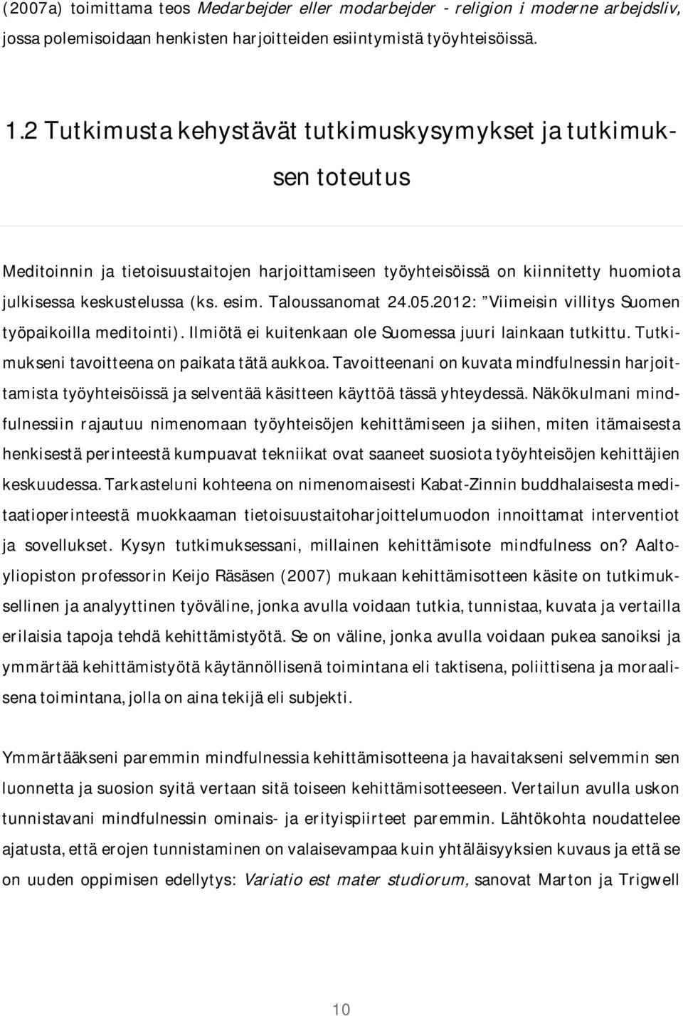 Taloussanomat 24.05.2012: Viimeisin villitys Suomen työpaikoillameditointi).ilmiötäeikuitenkaanolesuomessajuurilainkaantutkittu.tutkimuksenitavoitteenaonpaikatatätäaukkoa.