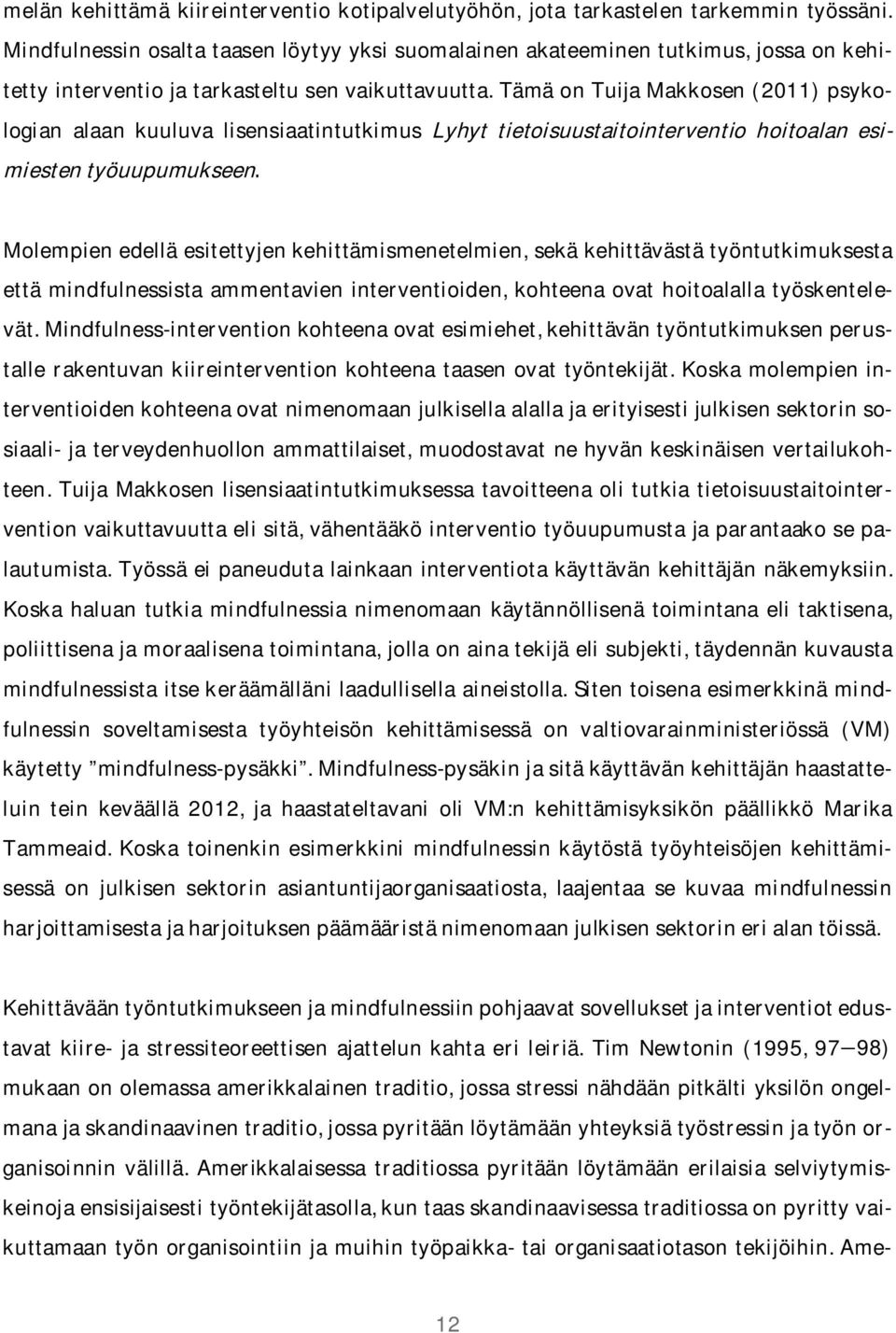 TämäonTuijaMakkosen(2011)psykologian alaan kuuluva lisensiaatintutkimus Lyhyt tietoisuustaitointerventio hoitoalan esimiestentyöuupumukseen