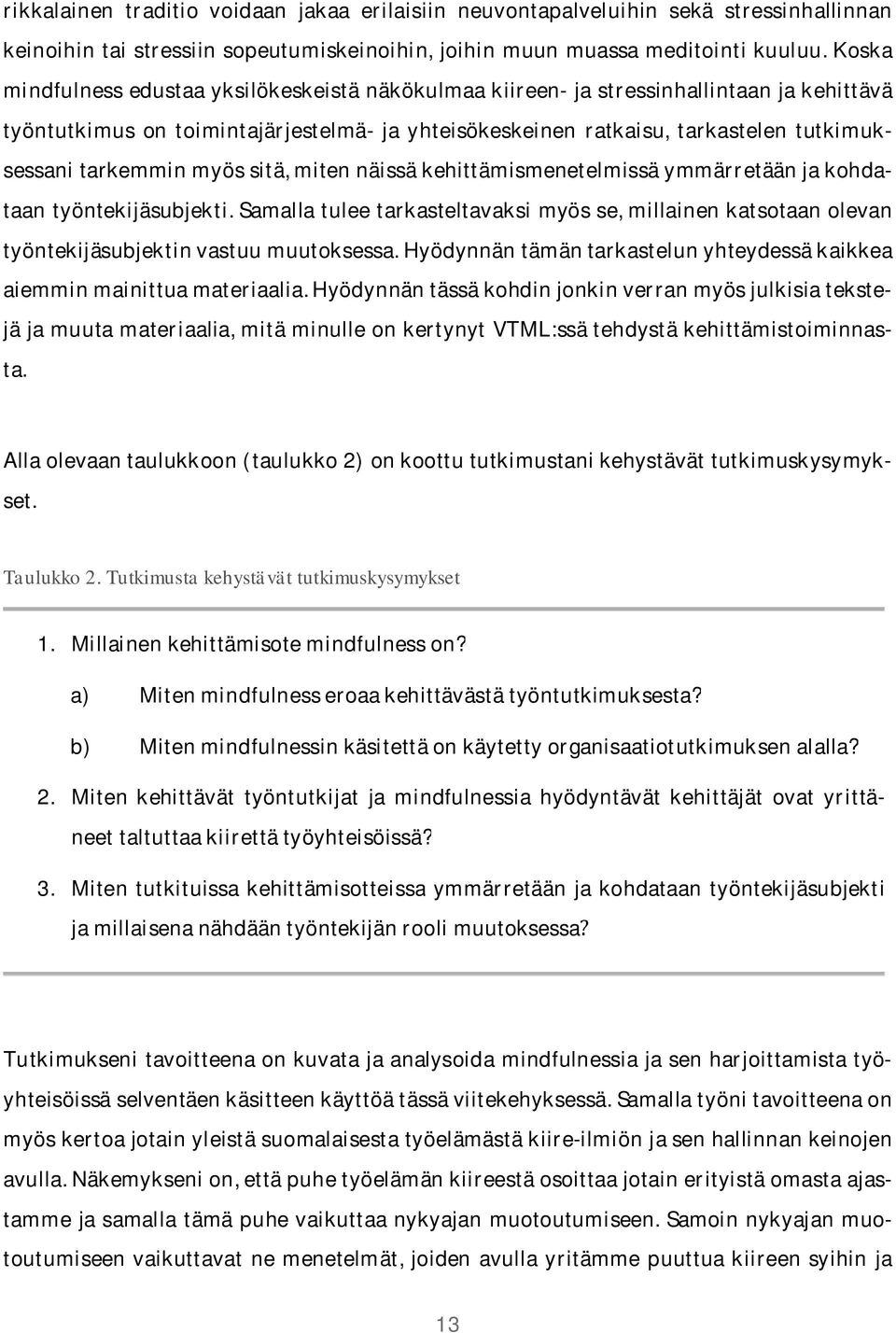 tutkimuksessanitarkemminmyössitä,mitennäissäkehittämismenetelmissäymmärretäänjakohdataantyöntekijäsubjekti.