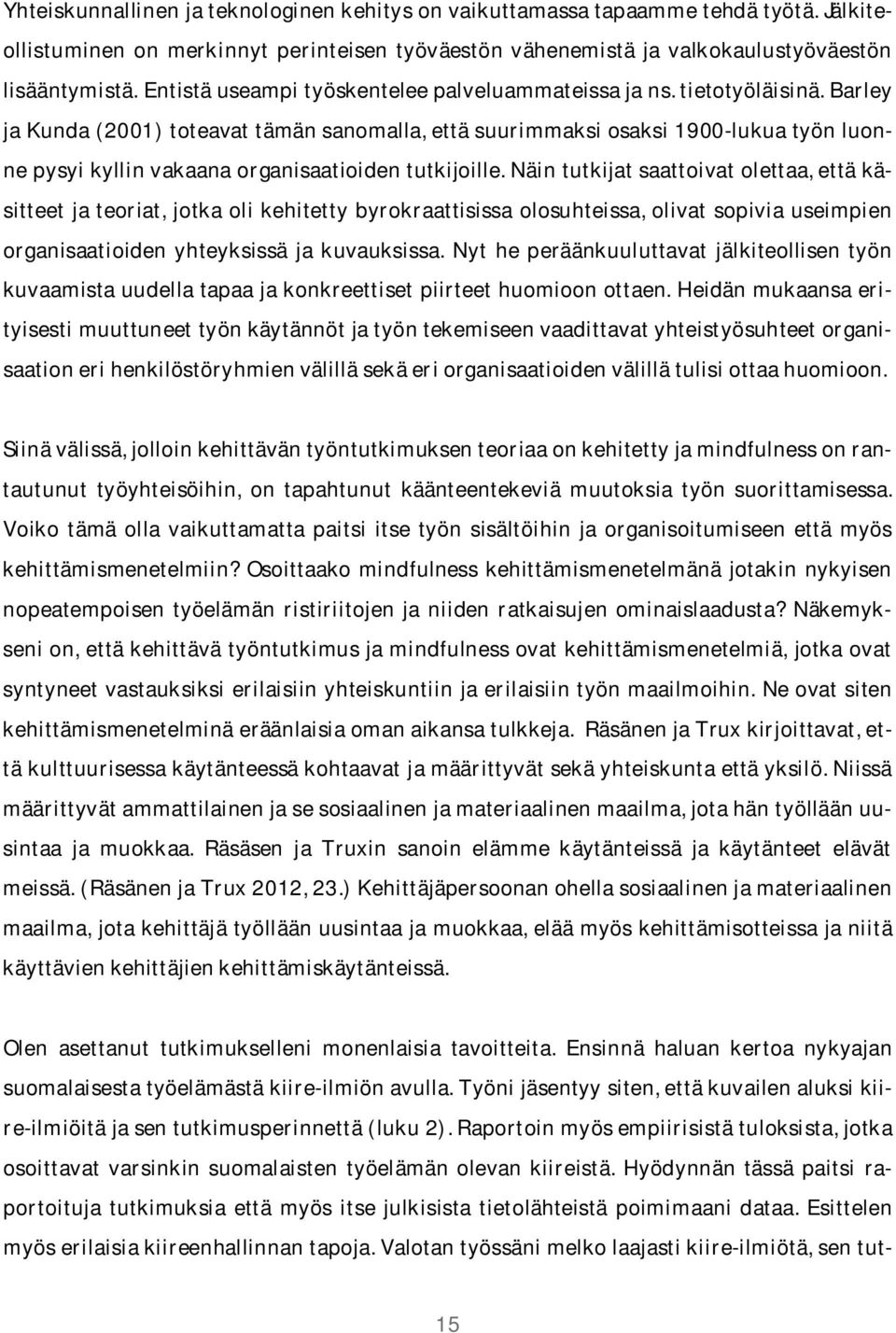 näintutkijatsaattoivatolettaa,ettäkäsitteetjateoriat,jotkaolikehitettybyrokraattisissaolosuhteissa,olivatsopiviauseimpien organisaatioidenyhteyksissä ja kuvauksissa.