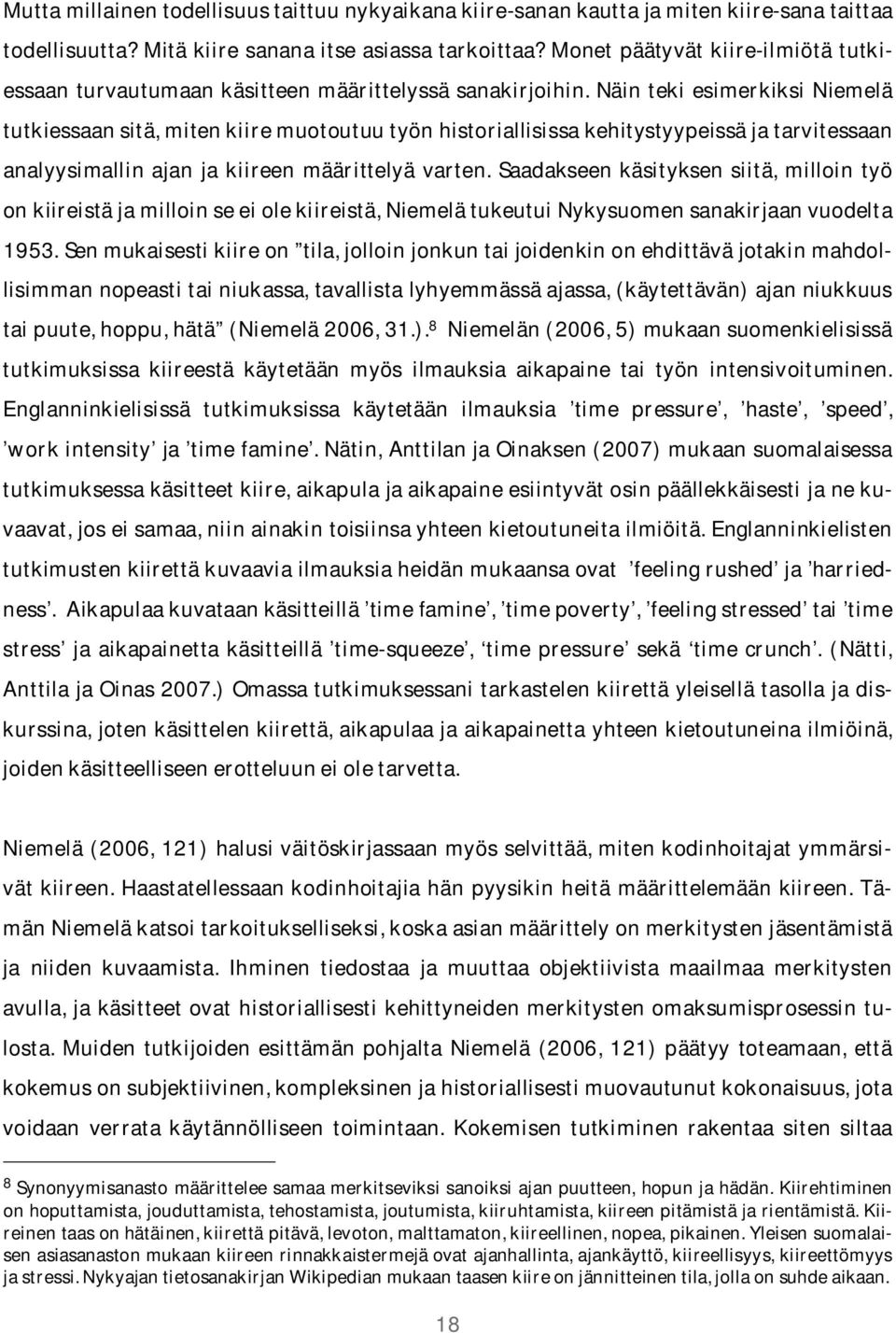 8 Niemelän(2006,5)mukaansuomenkielisissä tutkimuksissa kiireestä käytetään myös ilmauksia aikapaine tai työn intensivoituminen.