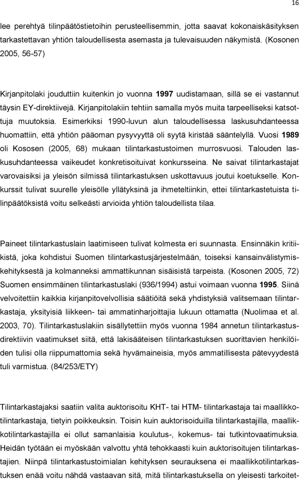 Kirjanpitolakiin tehtiin samalla myös muita tarpeelliseksi katsottuja muutoksia.