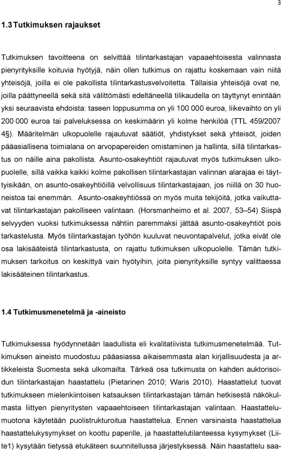 Tällaisia yhteisöjä ovat ne, joilla päättyneellä sekä sitä välittömästi edeltäneellä tilikaudella on täyttynyt enintään yksi seuraavista ehdoista: taseen loppusumma on yli 100 000 euroa, liikevaihto