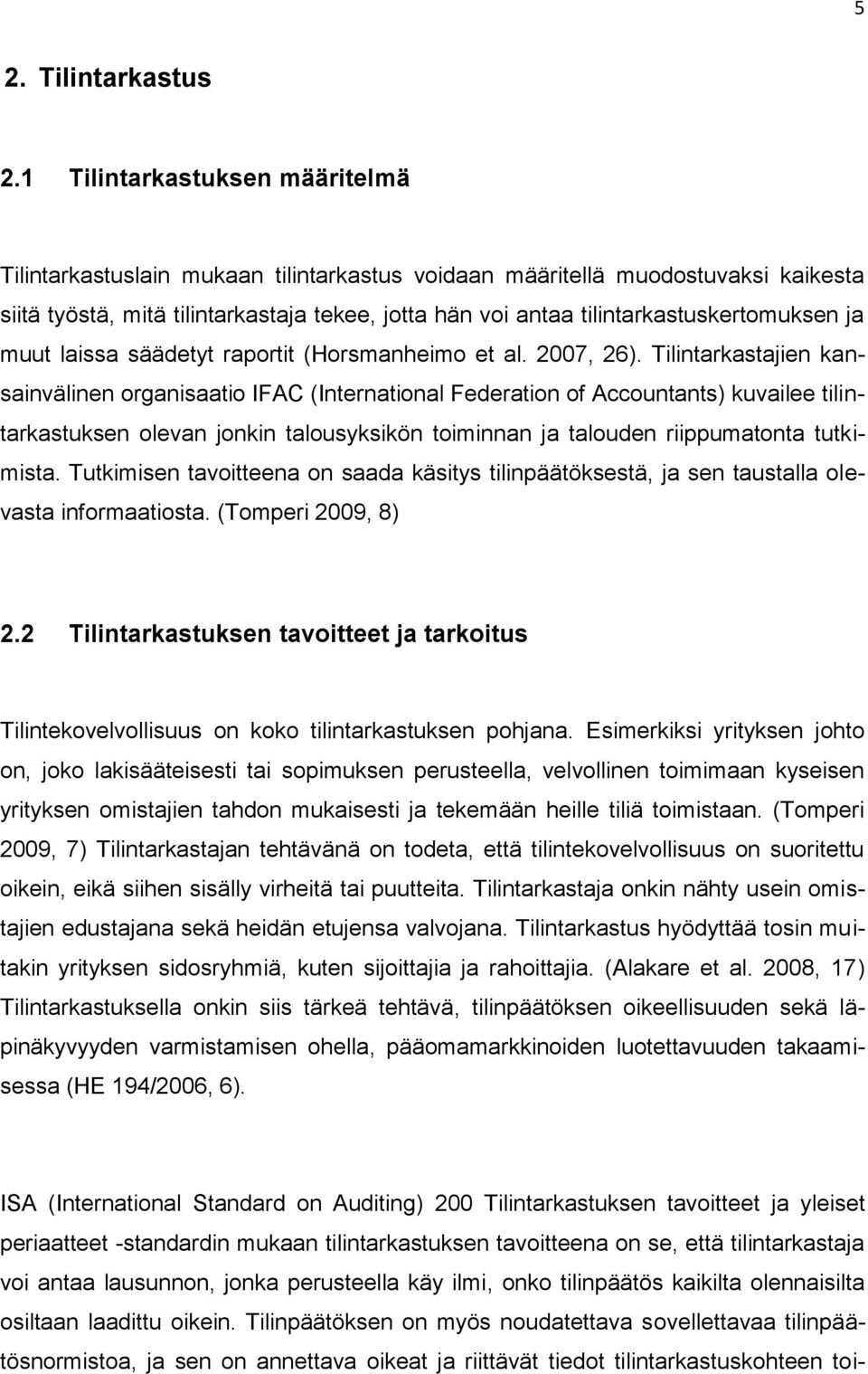 tilintarkastuskertomuksen ja muut laissa säädetyt raportit (Horsmanheimo et al. 2007, 26).