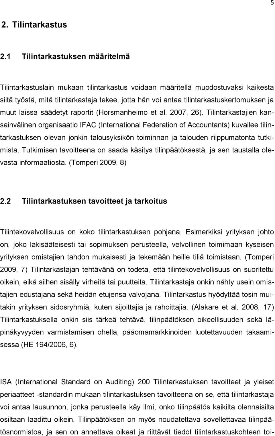 tilintarkastuskertomuksen ja muut laissa säädetyt raportit (Horsmanheimo et al. 2007, 26).