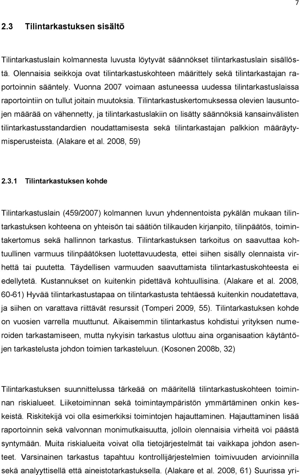 Vuonna 2007 voimaan astuneessa uudessa tilintarkastuslaissa raportointiin on tullut joitain muutoksia.