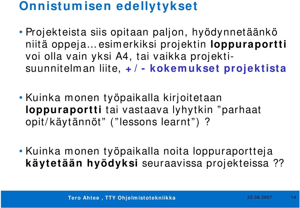 projektista Kuinka monen työpaikalla kirjoitetaan loppuraportti tai vastaava lyhytkin parhaat opit/käytännöt