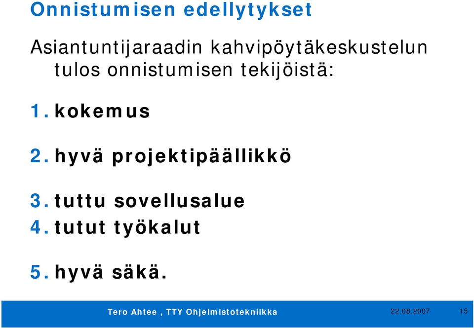 tekijöistä: 1. kokemus 2. hyvä projektipäällikkö 3.