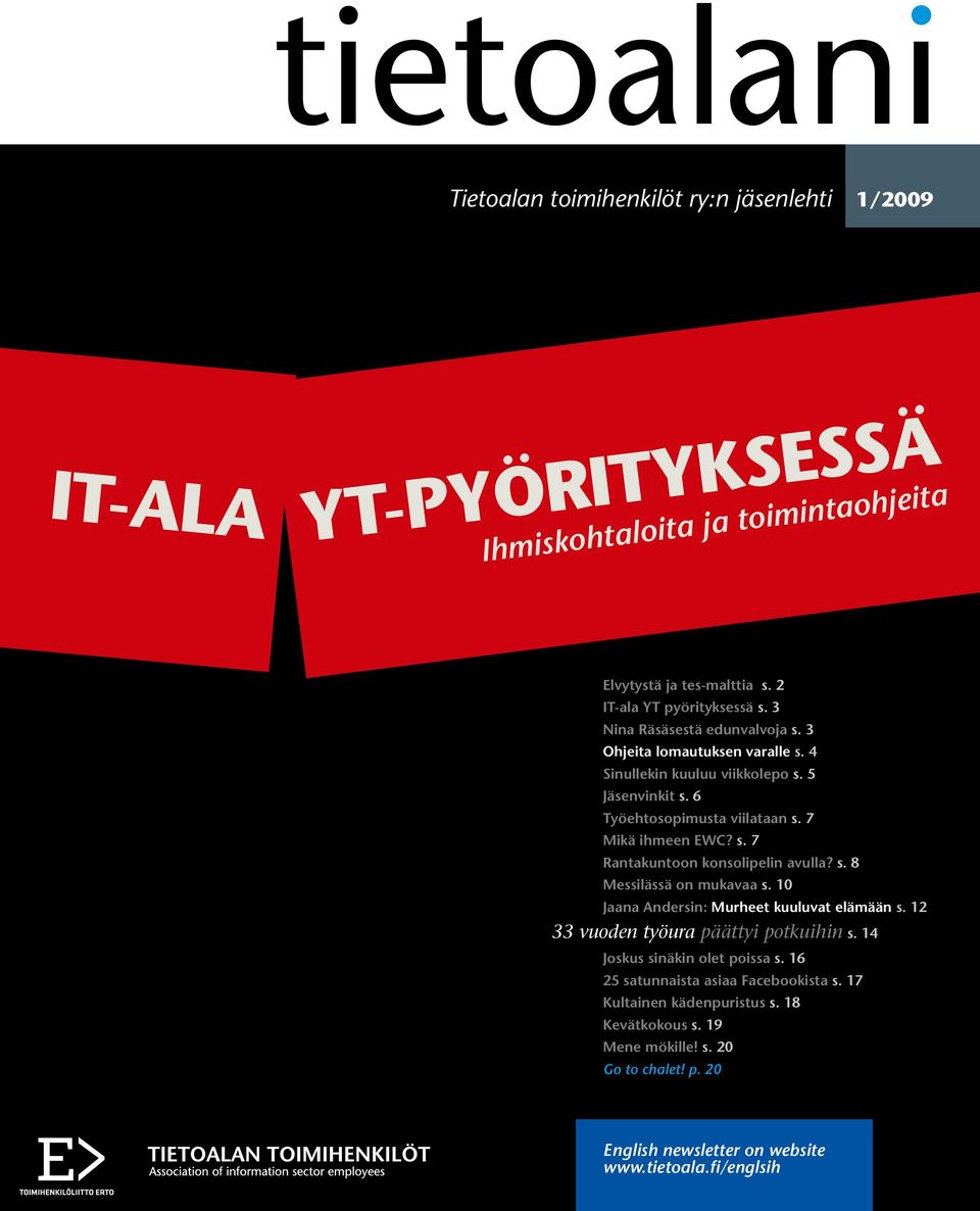 s. 8 Messilässä on mukavaa s. 10 Jaana Andersin: Murheet kuuluvat elämään s. 12 33 vuoden työura päättyi potkuihin s. 14 Joskus sinäkin olet poissa s.