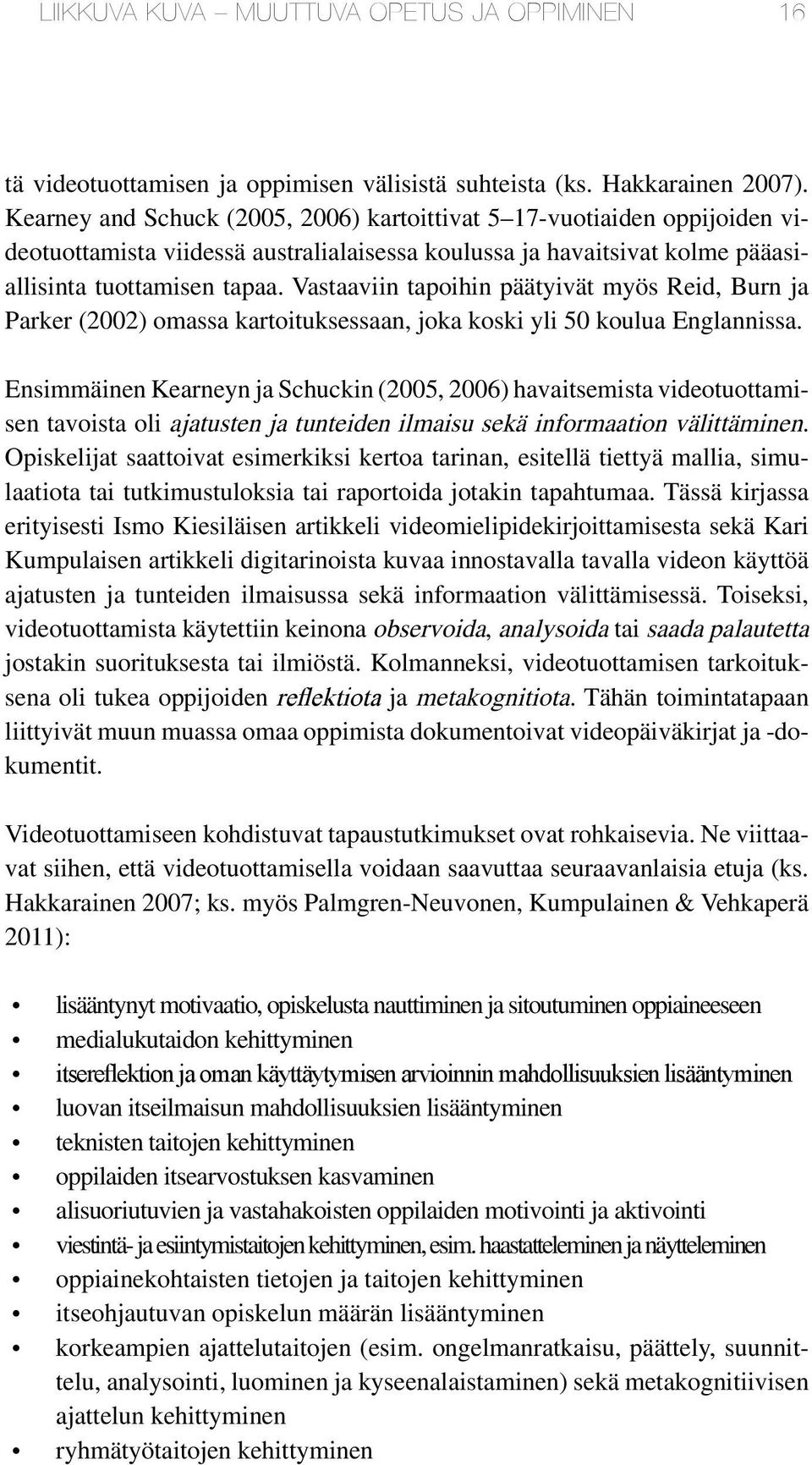 Vastaaviin tapoihin päätyivät myös Reid, Burn ja Parker (2002) omassa kartoituksessaan, joka koski yli 50 koulua Englannissa.