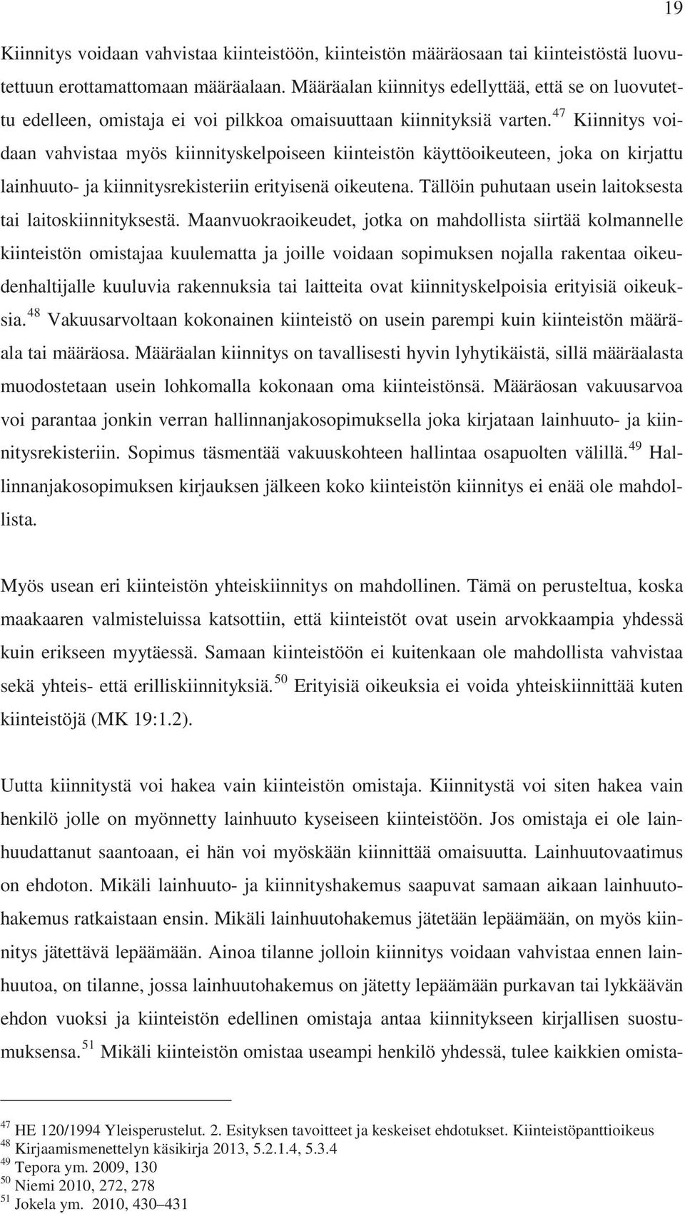 47 Kiinnitys voidaan vahvistaa myös kiinnityskelpoiseen kiinteistön käyttöoikeuteen, joka on kirjattu lainhuuto- ja kiinnitysrekisteriin erityisenä oikeutena.