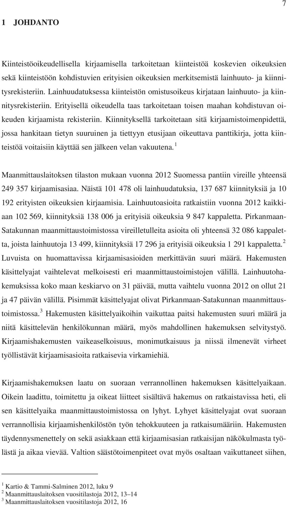 Erityisellä oikeudella taas tarkoitetaan toisen maahan kohdistuvan oikeuden kirjaamista rekisteriin.