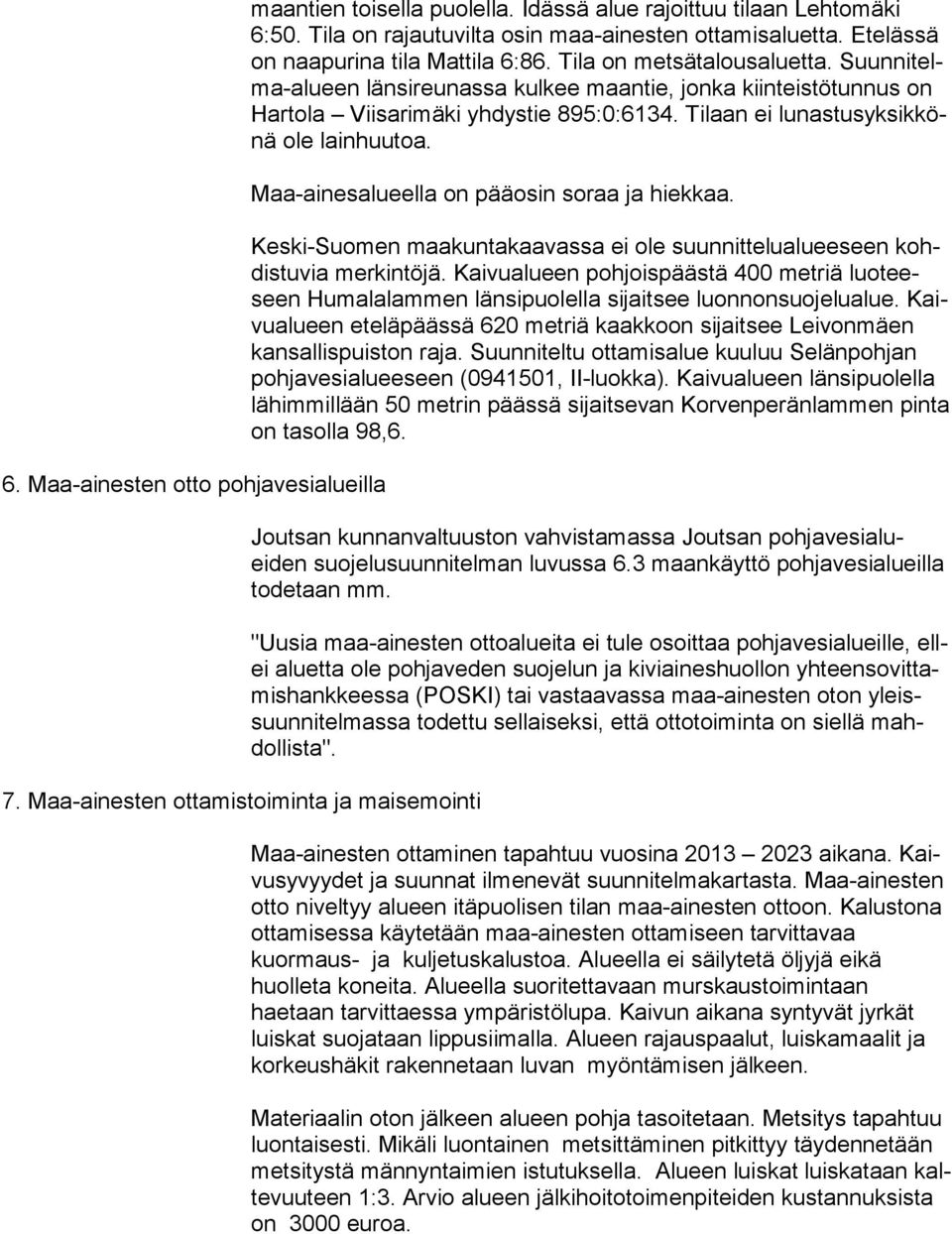 Suun ni telma-alu een länsireunassa kulkee maantie, jonka kiinteistötunnus on Har to la Viisarimäki yhdystie 895:0:6134. Tilaan ei lu nas tus yk sik könä ole lainhuutoa.