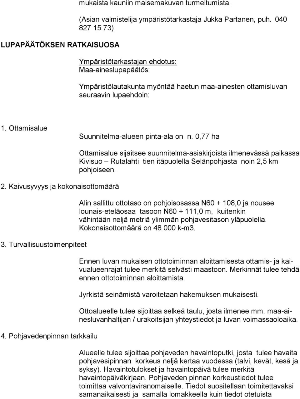 0,77 ha 2. Kaivusyvyys ja kokonaisottomäärä 3. Turvallisuustoimenpiteet 4.