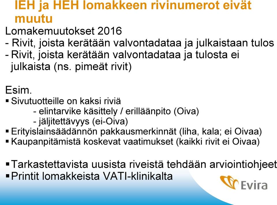 Sivutuotteille on kaksi riviä - elintarvike käsittely / erilläänpito (Oiva) - jäljitettävyys (ei-oiva) Erityislainsäädännön