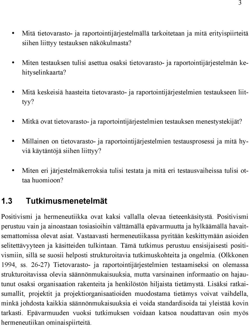 Mitkä ovat tietovarasto- ja raportointijärjestelmien testauksen menestystekijät? Millainen on tietovarasto- ja raportointijärjestelmien testausprosessi ja mitä hyviä käytäntöjä siihen liittyy?