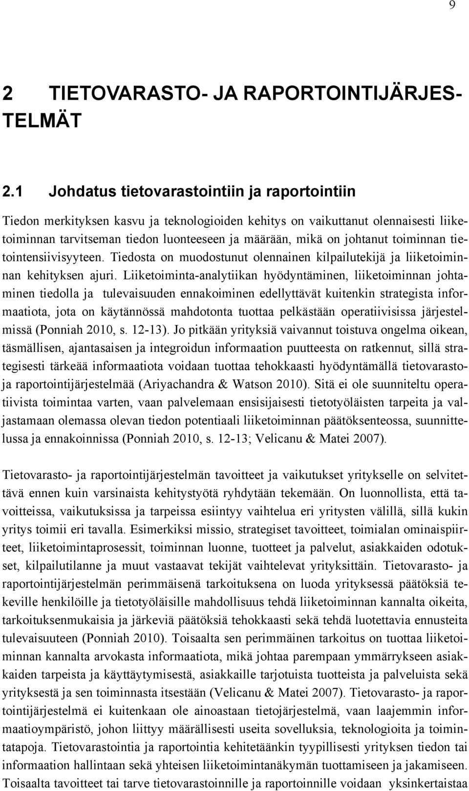 johtanut toiminnan tietointensiivisyyteen. Tiedosta on muodostunut olennainen kilpailutekijä ja liiketoiminnan kehityksen ajuri.