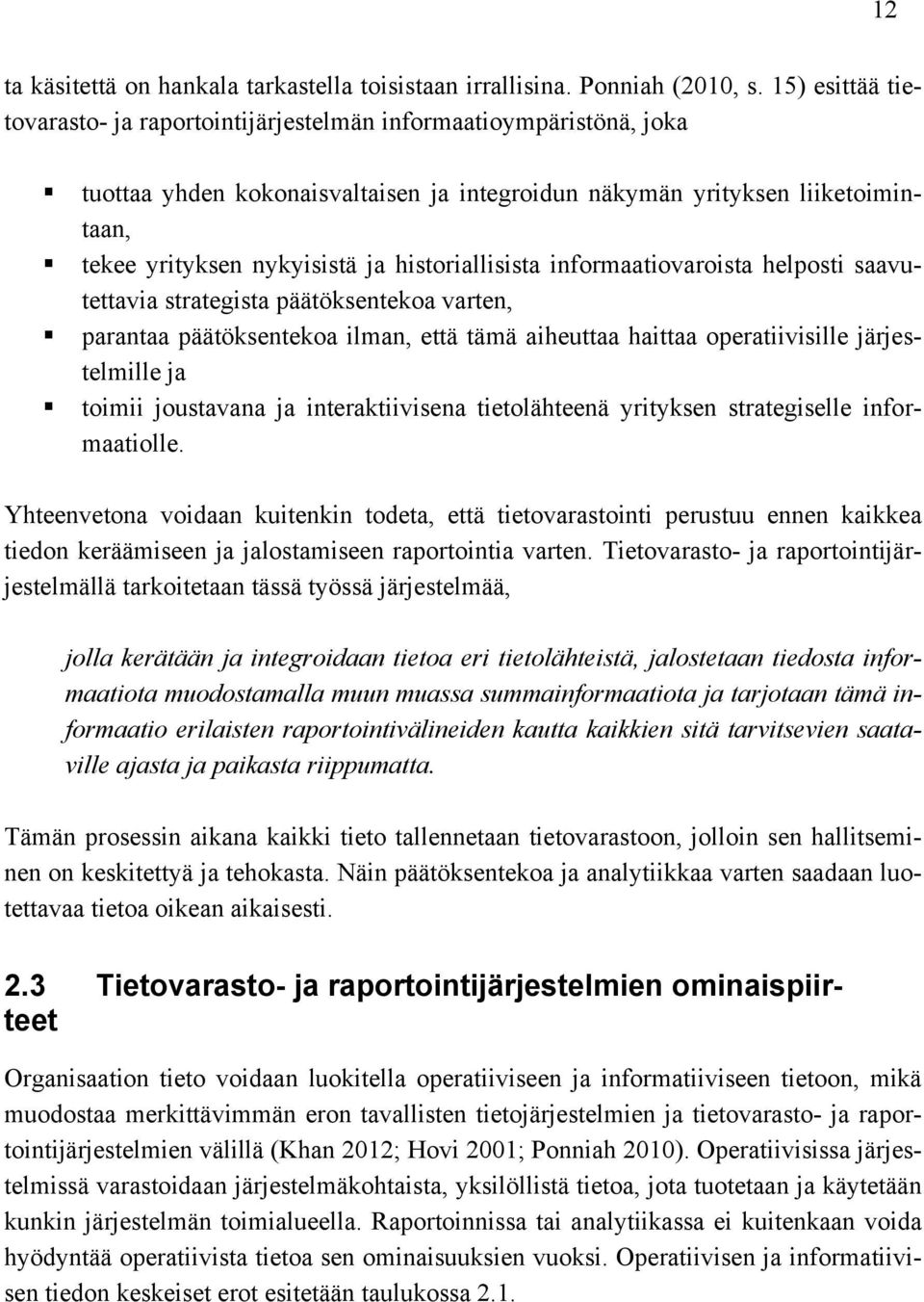 historiallisista informaatiovaroista helposti saavutettavia strategista päätöksentekoa varten, parantaa päätöksentekoa ilman, että tämä aiheuttaa haittaa operatiivisille järjestelmille ja toimii