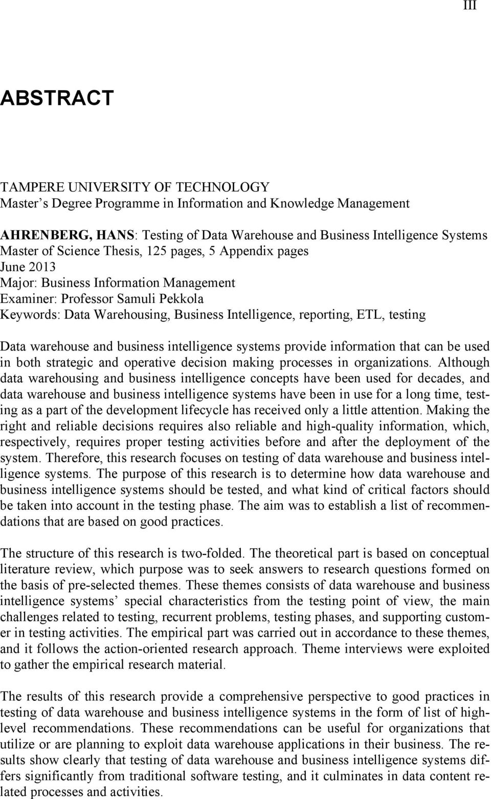 testing Data warehouse and business intelligence systems provide information that can be used in both strategic and operative decision making processes in organizations.