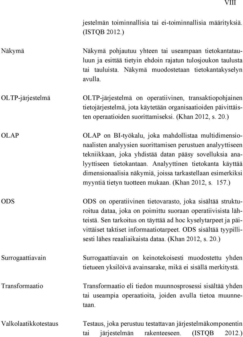 tai tauluista. Näkymä muodostetaan tietokantakyselyn avulla.