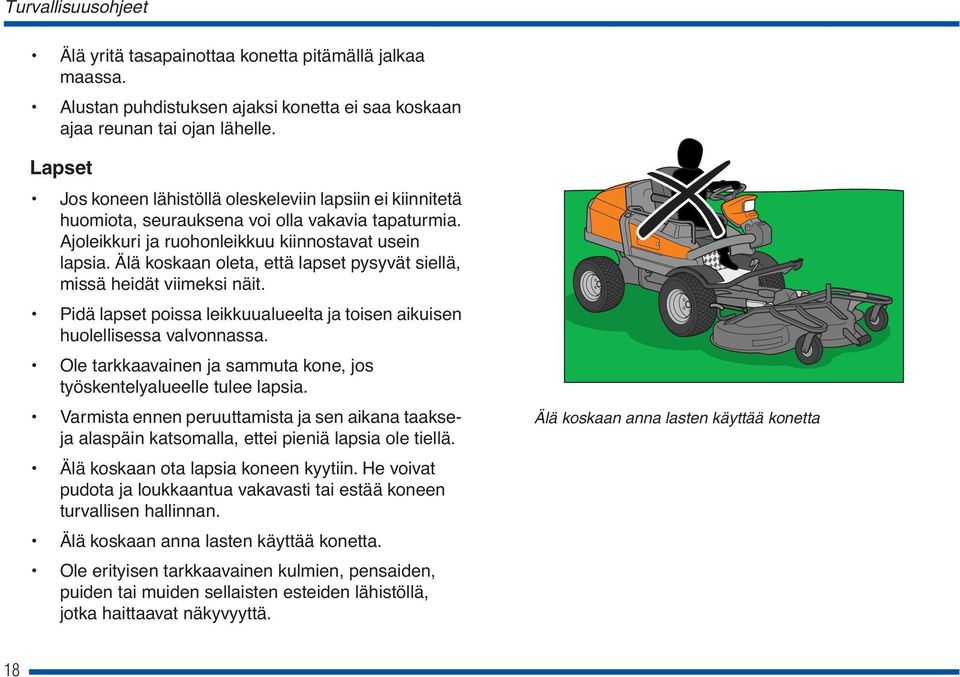 Älä koskaan oleta, että lapset pysyvät siellä, missä heidät viimeksi näit. Pidä lapset poissa leikkuualueelta ja toisen aikuisen huolellisessa valvonnassa.