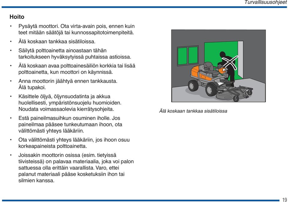 Anna moottorin jäähtyä ennen tankkausta. Älä tupakoi. Käsittele öljyä, öljynsuodatinta ja akkua huolellisesti, ympäristönsuojelu huomioiden. Noudata voimassaolevia kierrätysohjeita.