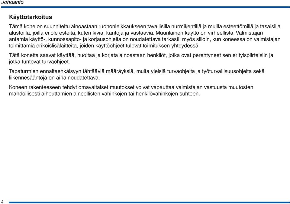 Valmistajan antamia käyttö-, kunnossapito- ja korjausohjeita on noudatettava tarkasti, myös silloin, kun koneessa on valmistajan toimittamia erikoislisälaitteita, joiden käyttöohjeet tulevat