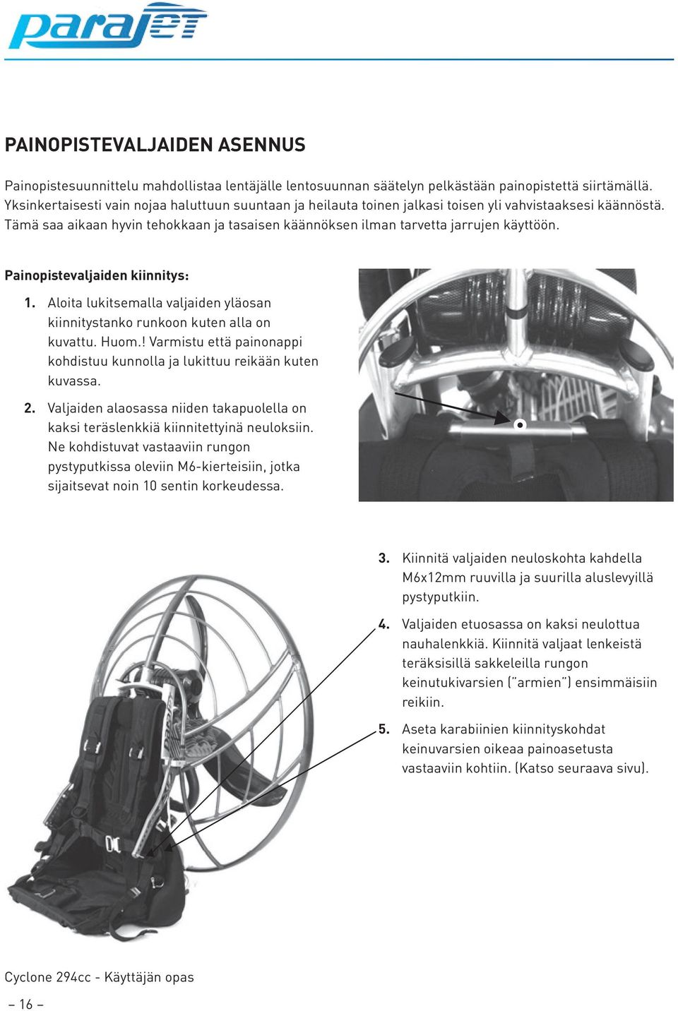 Painopistevaljaiden kiinnitys: 1. Aloita lukitsemalla valjaiden yläosan kiinnitystanko runkoon kuten alla on kuvattu. Huom.