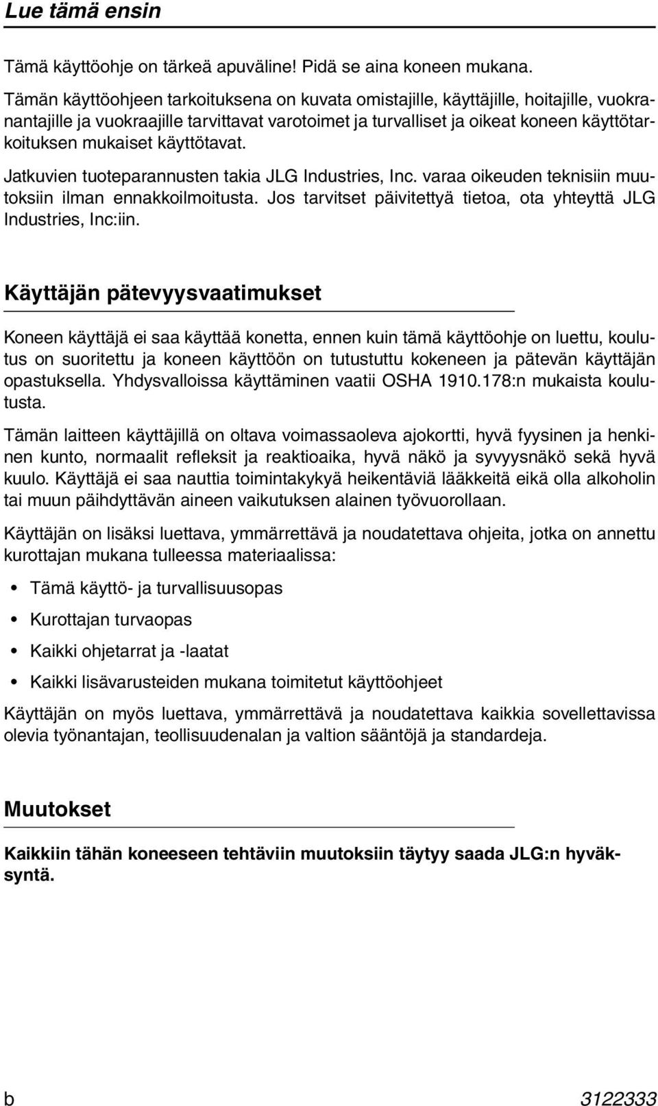 käyttötavat. Jatkuvien tuoteparannusten takia JLG Industries, Inc. varaa oikeuden teknisiin muutoksiin ilman ennakkoilmoitusta. Jos tarvitset päivitettyä tietoa, ota yhteyttä JLG Industries, Inc:iin.