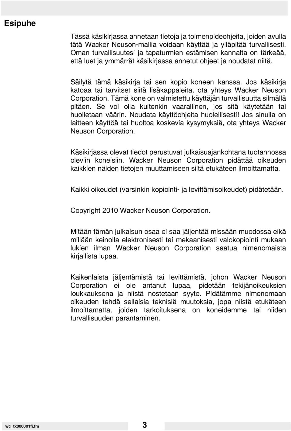 Jos käsikirja katoaa tai tarvitset siitä lisäkappaleita, ota yhteys Wacker Neuson Corporation. Tämä kone on valmistettu käyttäjän turvallisuutta silmällä pitäen.