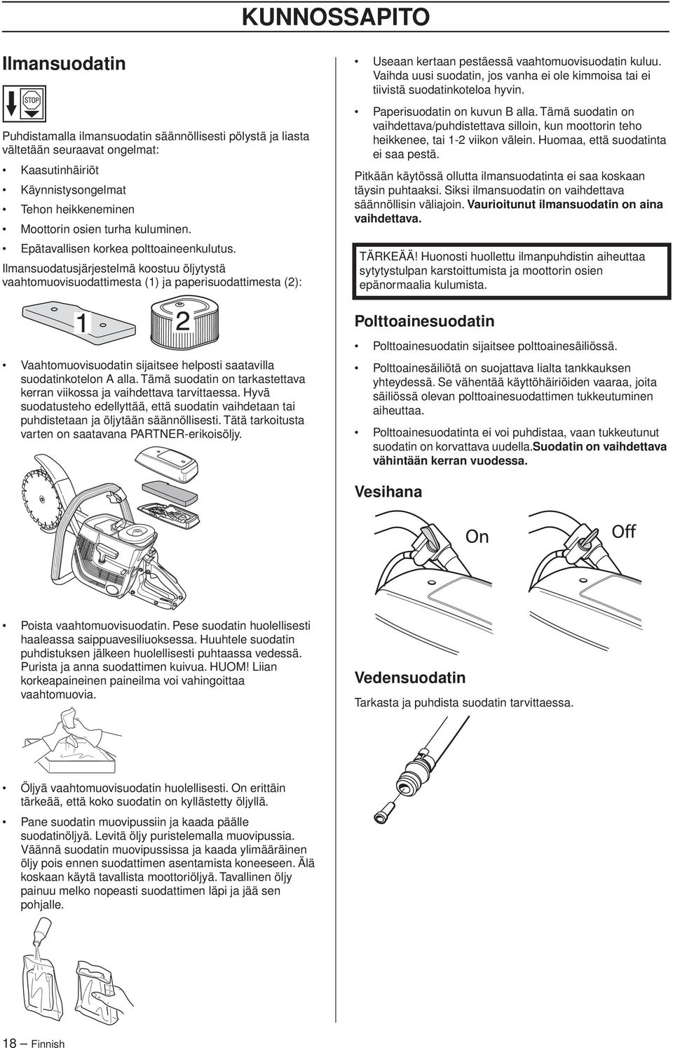 Ilmansuodatusjärjestelmä koostuu öljytystä vaahtomuovisuodattimesta (1) ja paperisuodattimesta (2): Useaan kertaan pestäessä vaahtomuovisuodatin kuluu.