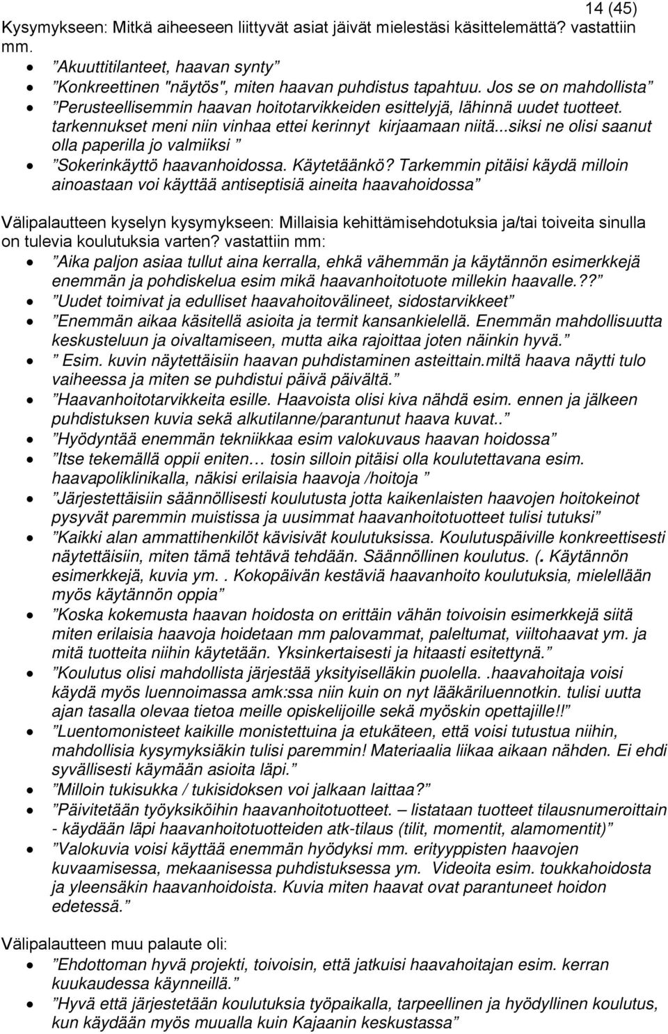 ..siksi ne olisi saanut olla paperilla jo valmiiksi Sokerinkäyttö haavanhoidossa. Käytetäänkö?