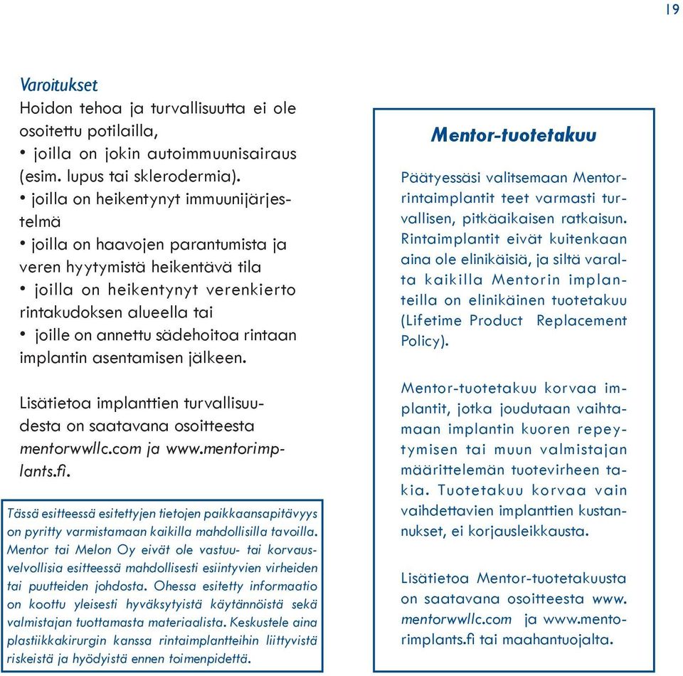 rintaan implantin asentamisen jälkeen. Lisätietoa implanttien turvallisuudesta on saatavana osoitteesta mentorwwllc.com ja www.mentorimplants.fi.