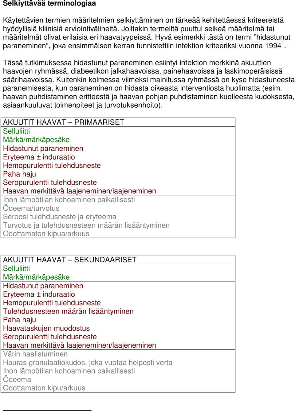 Hyvä esimerkki tästä on termi hidastunut paraneminen, joka ensimmäisen kerran tunnistettiin infektion kriteeriksi vuonna 1994 1.