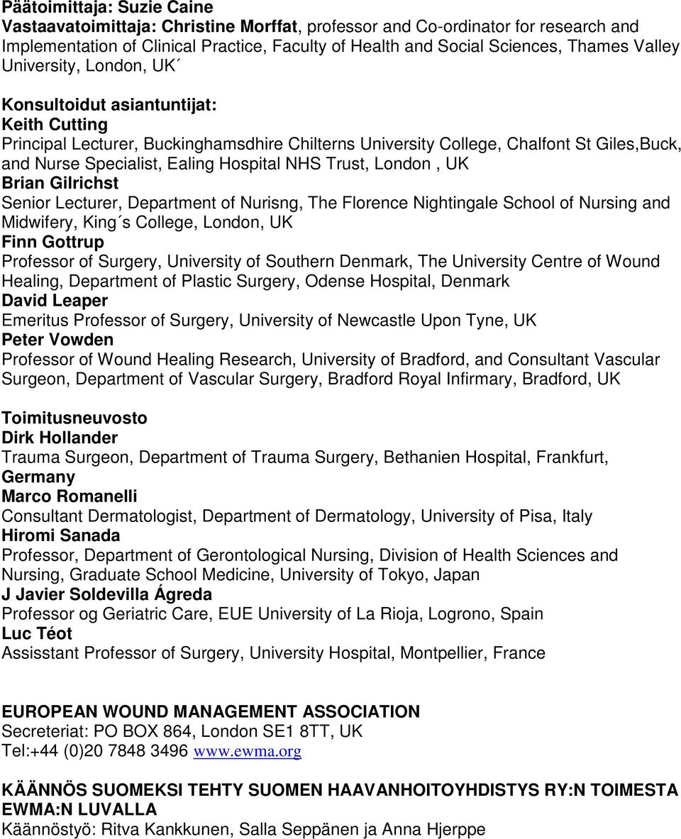 Trust, London, UK Brian Gilrichst Senior Lecturer, Department of Nurisng, The Florence Nightingale School of Nursing and Midwifery, King s College, London, UK Finn Gottrup Professor of Surgery,