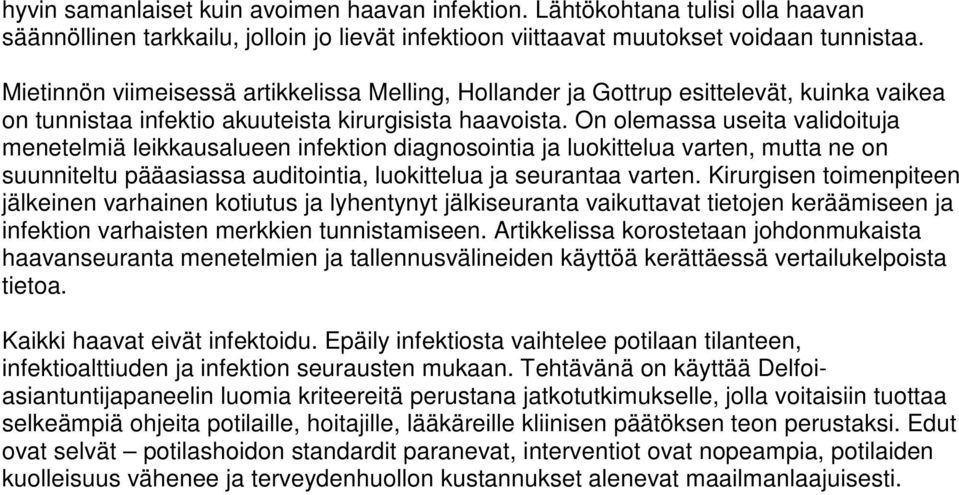 On olemassa useita validoituja menetelmiä leikkausalueen infektion diagnosointia ja luokittelua varten, mutta ne on suunniteltu pääasiassa auditointia, luokittelua ja seurantaa varten.