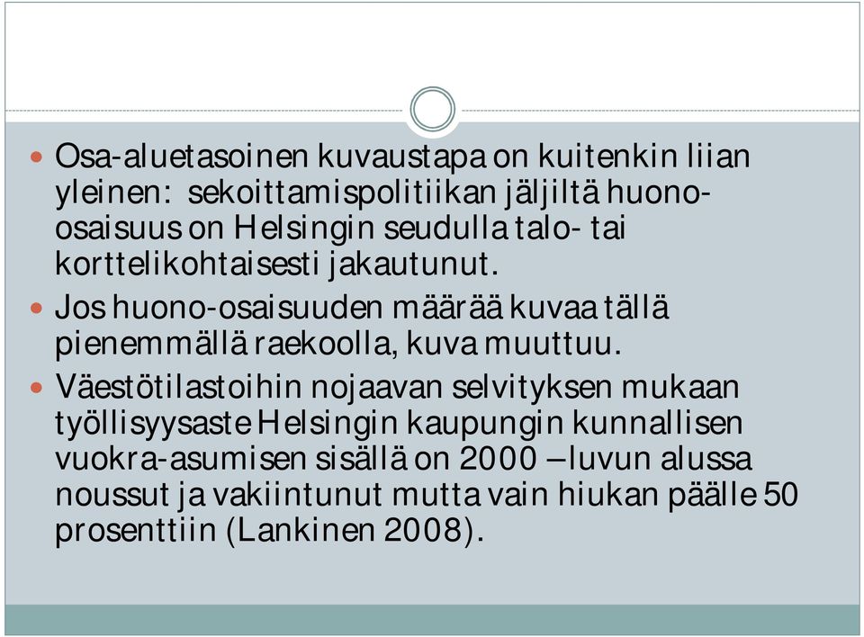 Jos huono-osaisuuden määrää kuvaa tällä pienemmällä raekoolla, kuva muuttuu.