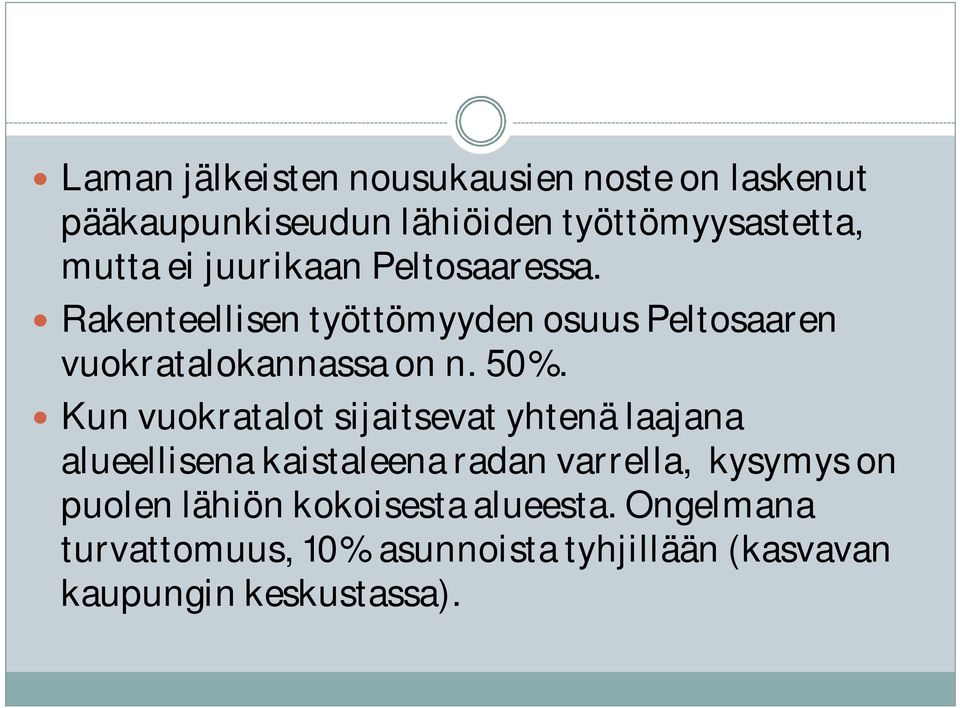 Kun vuokratalot sijaitsevat yhtenä laajana alueellisena kaistaleena radan varrella, kysymys on puolen